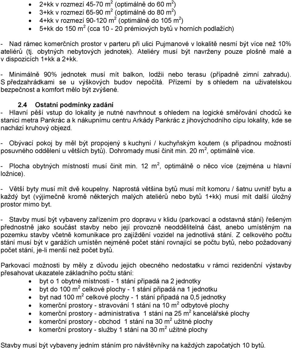 Ateliéry musí být navrženy pouze plošně malé a v dispozicích 1+kk a 2+kk. - Minimálně 90% jednotek musí mít balkon, lodžii nebo terasu (případně zimní zahradu).