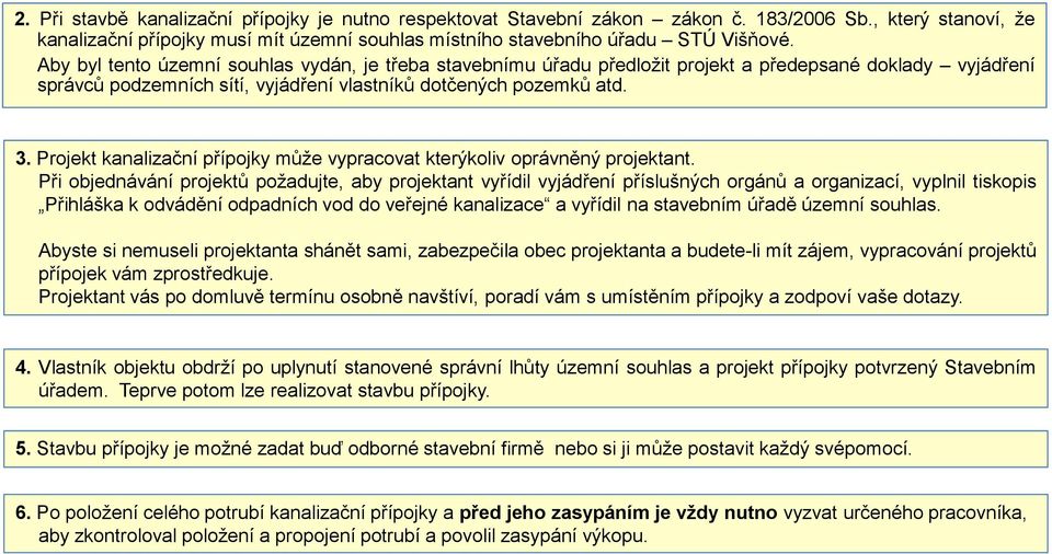 Projekt kanalizační přípojky může vypracovat kterýkoliv oprávněný projektant.