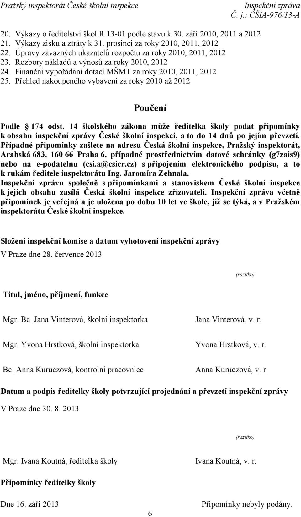 Přehled nakoupeného vybavení za roky 2010 až 2012 Poučení Podle 174 odst.