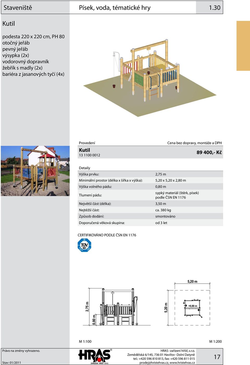 30 Kutil 13 1100 0012 89 400,- Kč Minimální prostor (délka x šířka x výška): Tlumení pádu: