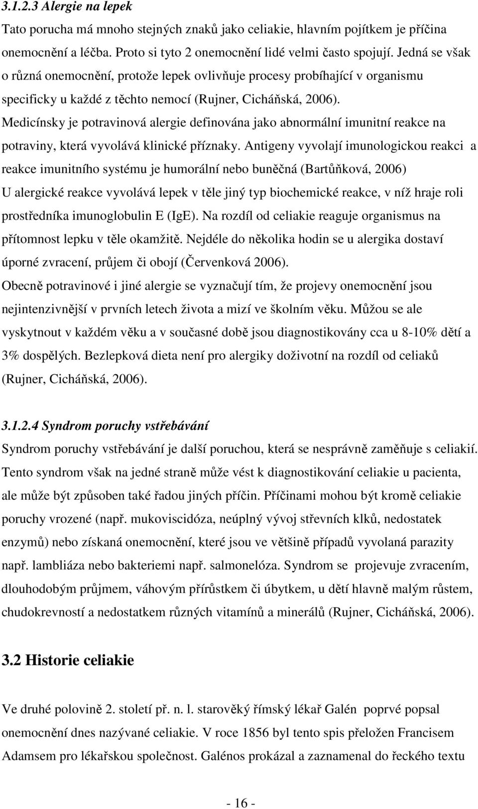 Medicínsky je potravinová alergie definována jako abnormální imunitní reakce na potraviny, která vyvolává klinické příznaky.