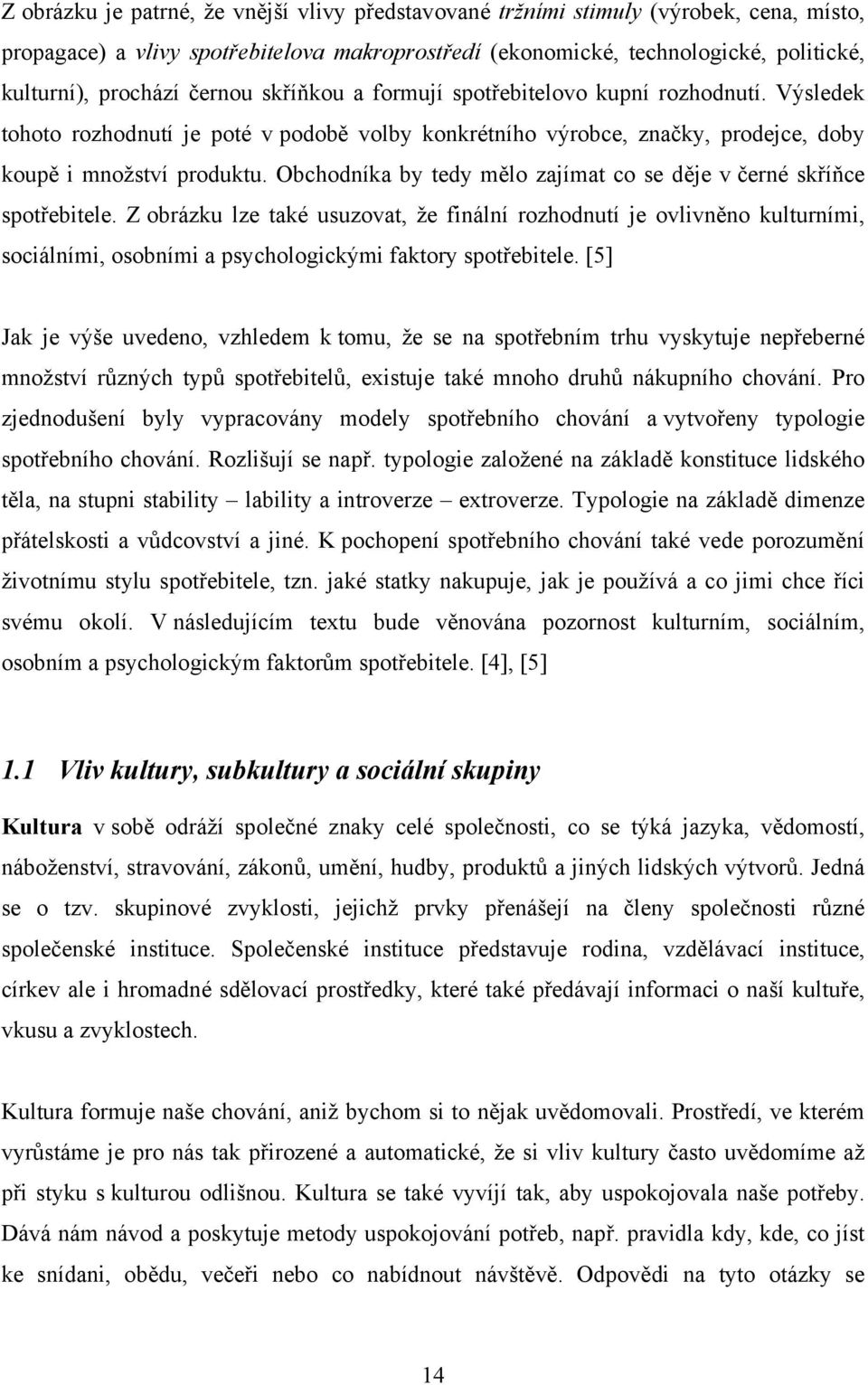 Obchodníka by tedy mělo zajímat co se děje v černé skříňce spotřebitele.
