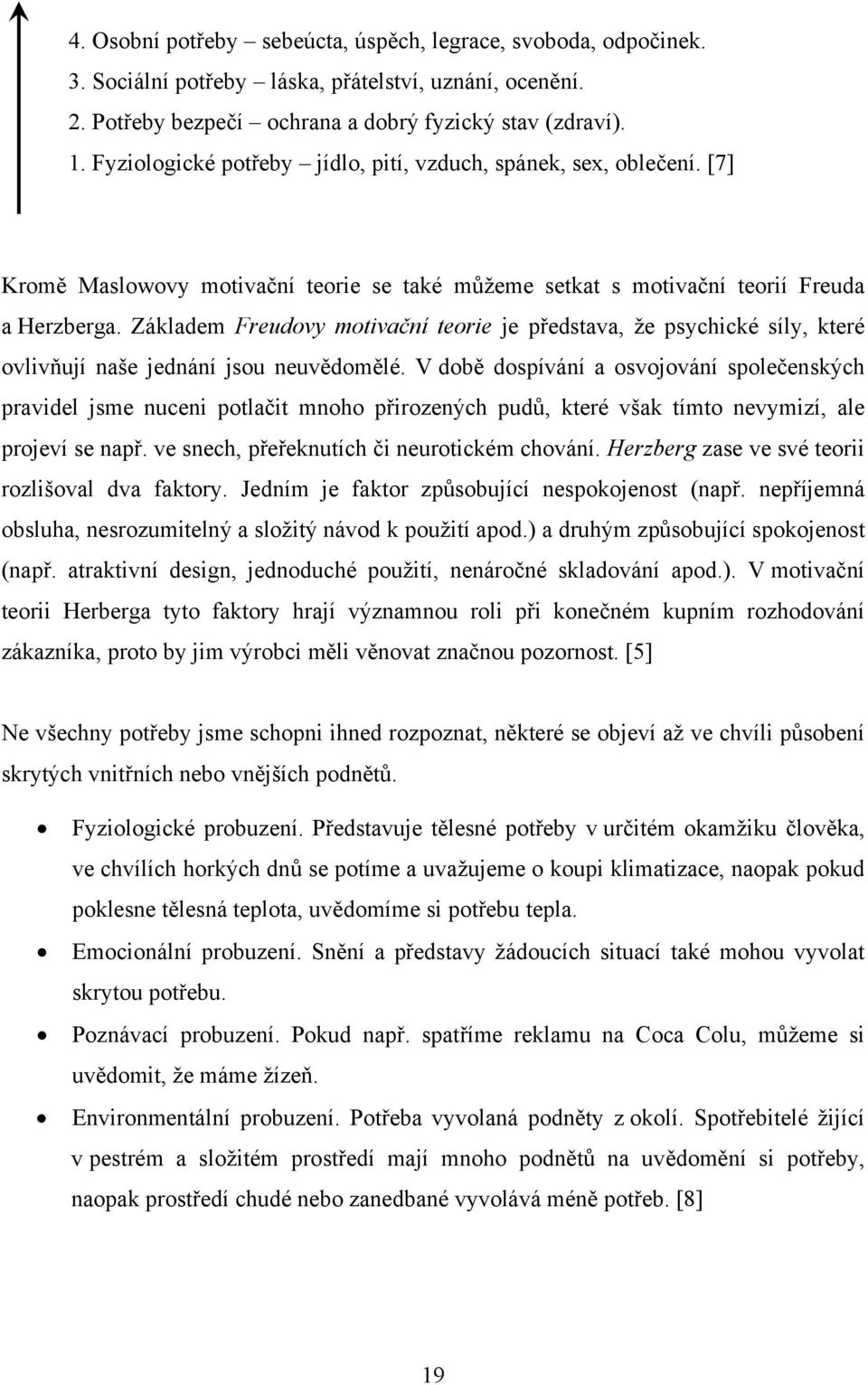 Základem Freudovy motivační teorie je představa, že psychické síly, které ovlivňují naše jednání jsou neuvědomělé.