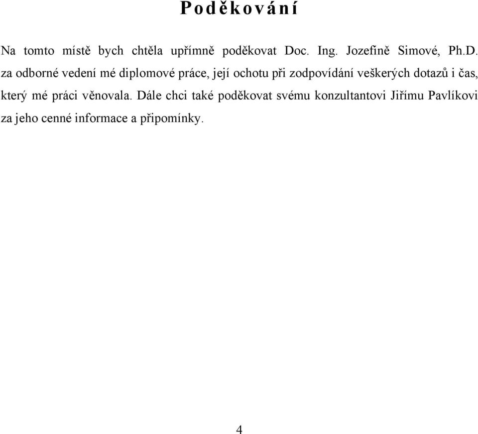 za odborné vedení mé diplomové práce, její ochotu při zodpovídání veškerých