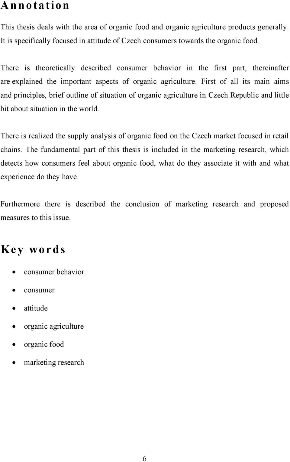 First of all its main aims and principles, brief outline of situation of organic agriculture in Czech Republic and little bit about situation in the world.