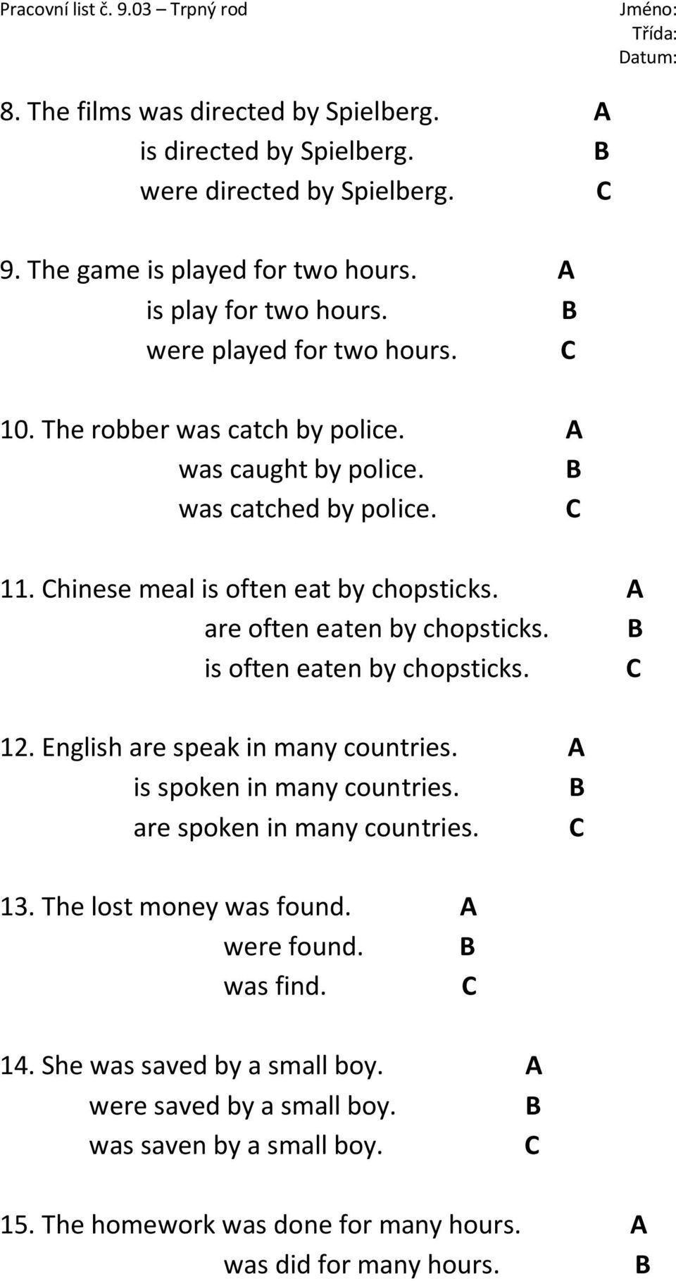 A are often eaten by chopsticks. is often eaten by chopsticks. 12. English are speak in many countries. A is spoken in many countries. are spoken in many countries. 13.