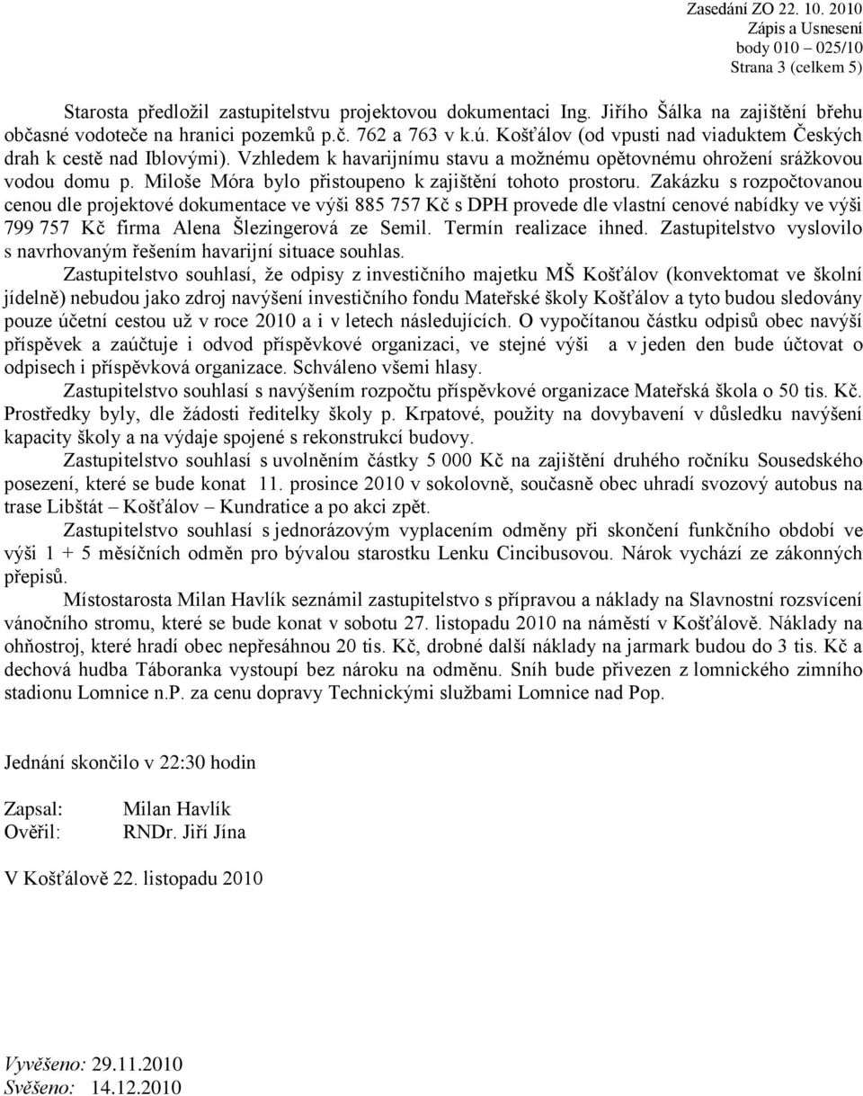 Miloše Móra bylo přistoupeno k zajištění tohoto prostoru.