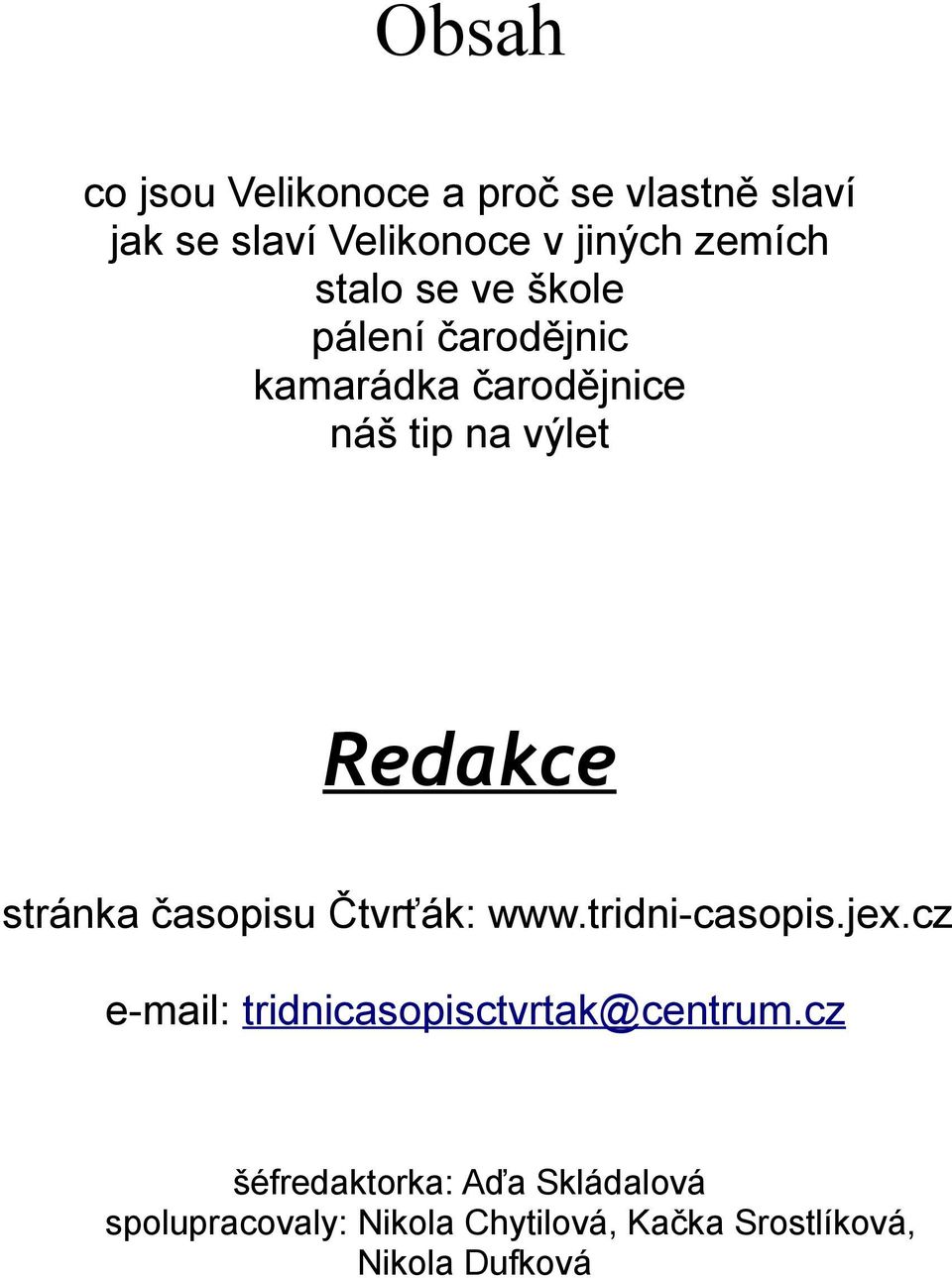 časopisu Čtvrťák: www.tridni-casopis.jex.cz e-mail: tridnicasopisctvrtak@centrum.