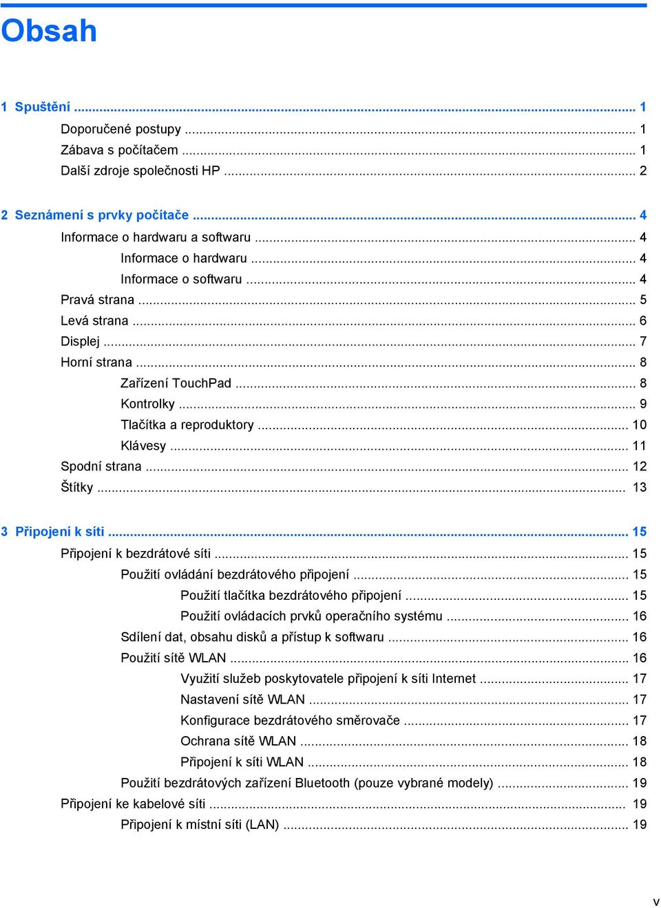 .. 13 3 Připojení k síti... 15 Připojení k bezdrátové síti... 15 Použití ovládání bezdrátového připojení... 15 Použití tlačítka bezdrátového připojení... 15 Použití ovládacích prvků operačního systému.