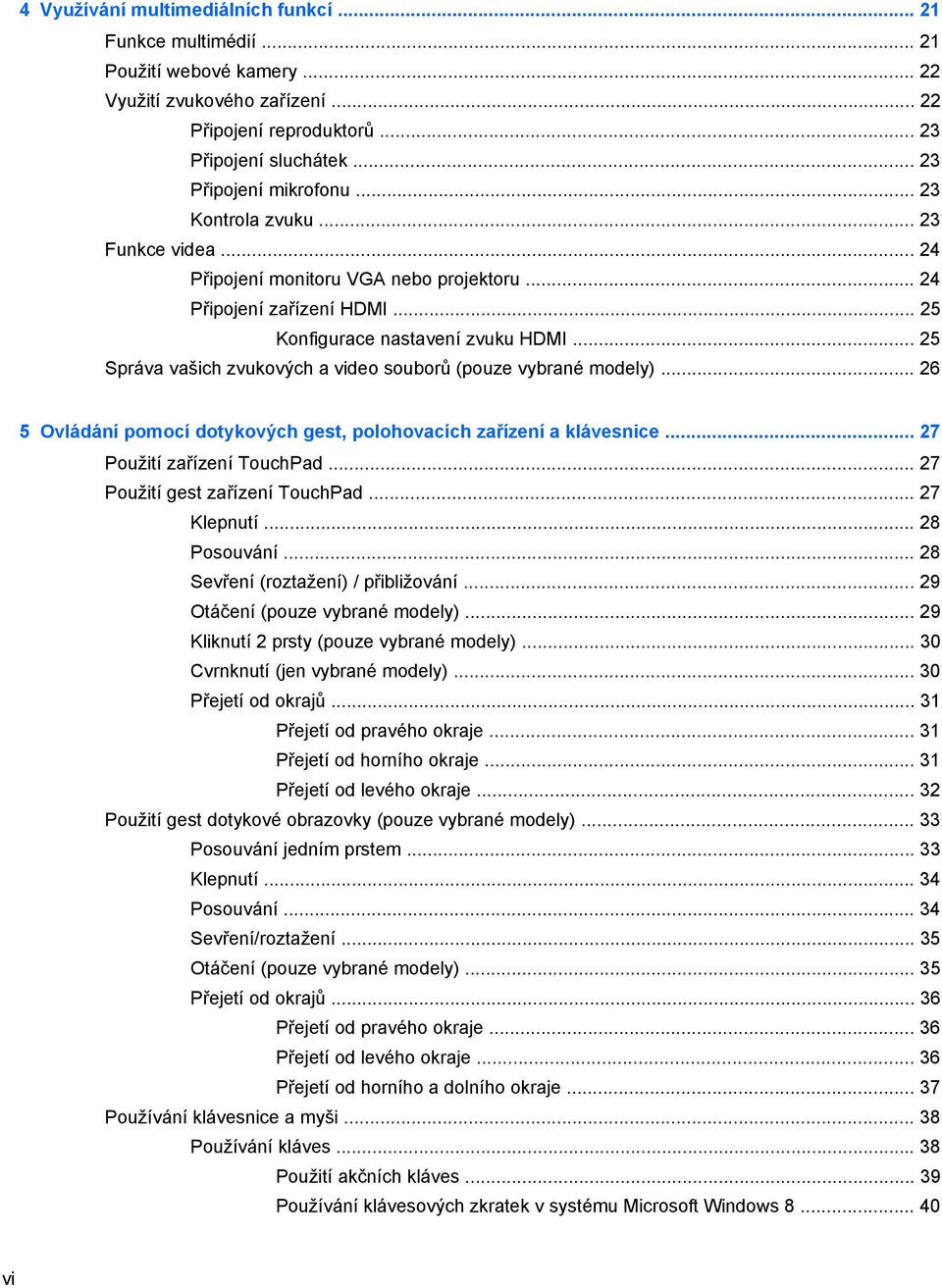 .. 25 Správa vašich zvukových a video souborů (pouze vybrané modely)... 26 5 Ovládání pomocí dotykových gest, polohovacích zařízení a klávesnice... 27 Použití zařízení TouchPad.