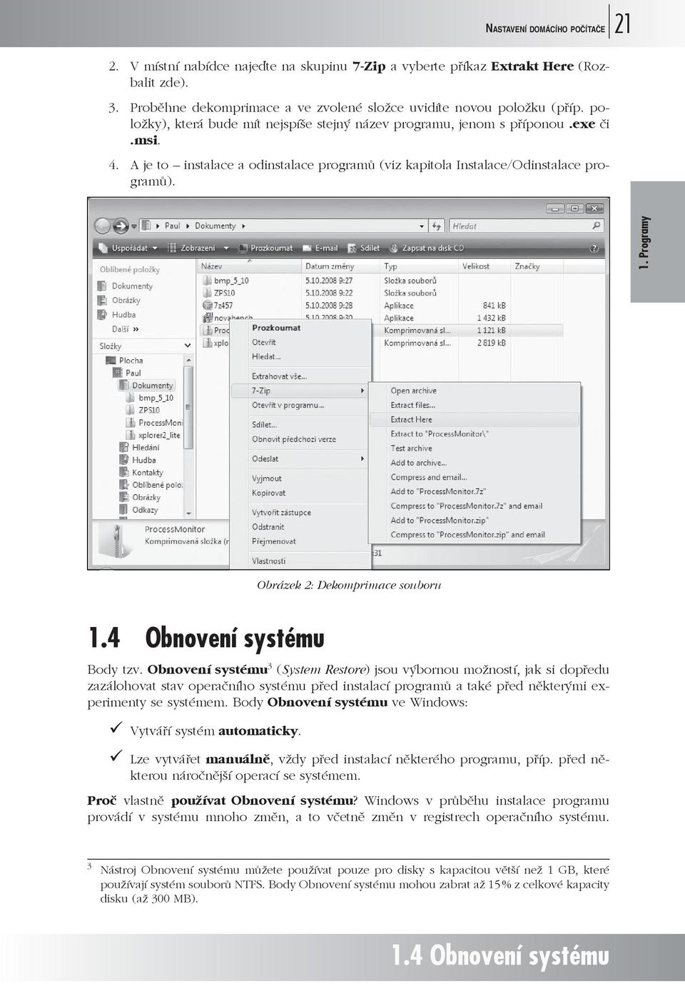 Programy Obrázek 2: Dekomprimace souboru 1.4 Obnovení systému Body tzv.