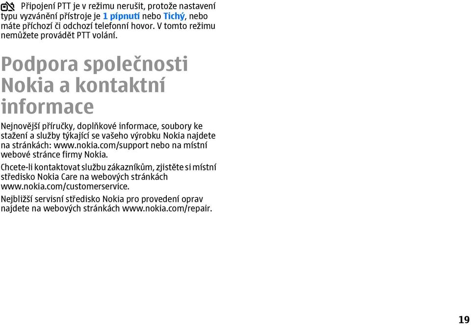 Podpora společnosti Nokia a kontaktní informace Nejnovější příručky, doplňkové informace, soubory ke stažení a služby týkající se vašeho výrobku Nokia najdete na