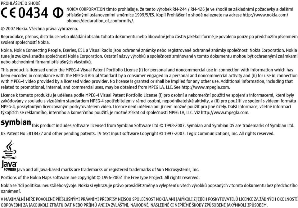 Reprodukce, přenos, distribuce nebo ukládání obsahu tohoto dokumentu nebo libovolné jeho části v jakékoli formě je povoleno pouze po předchozím písemném svolení společností Nokia.