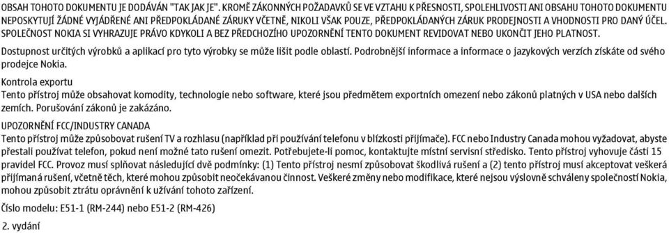 PRODEJNOSTI A VHODNOSTI PRO DANÝ ÚČEL. SPOLEČNOST NOKIA SI VYHRAZUJE PRÁVO KDYKOLI A BEZ PŘEDCHOZÍHO UPOZORNĚNÍ TENTO DOKUMENT REVIDOVAT NEBO UKONČIT JEHO PLATNOST.