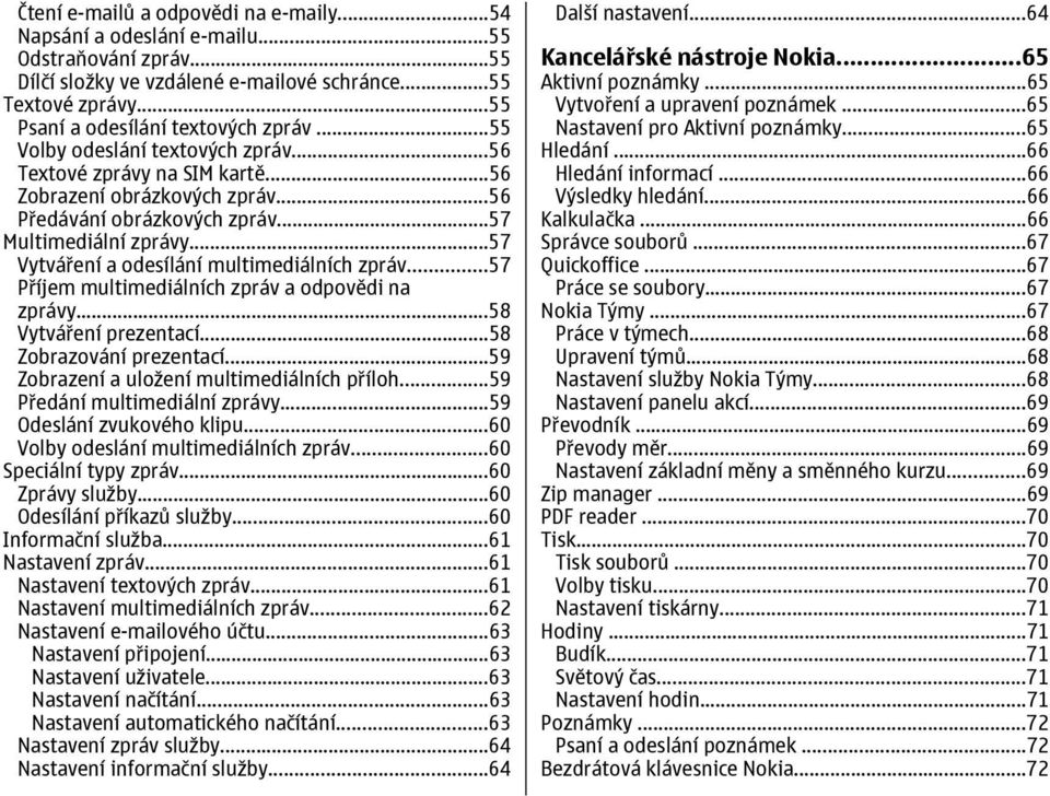 ..57 Vytváření a odesílání multimediálních zpráv...57 Příjem multimediálních zpráv a odpovědi na zprávy...58 Vytváření prezentací...58 Zobrazování prezentací.