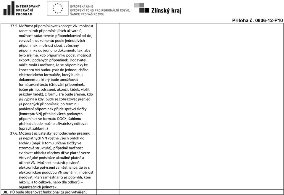 Dodavatel může zvolit i možnost, že se připomínky ke konceptu VN budou psát do jednoduchého elektronického formuláře, který bude u dokumentu a který bude umožňovat formátování textu (číslování