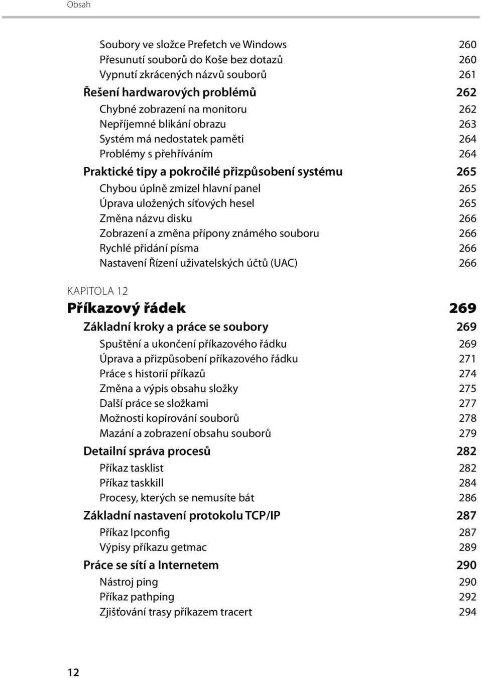 síťových hesel 265 Změna názvu disku 266 Zobrazení a změna přípony známého souboru 266 Rychlé přidání písma 266 Nastavení Řízení uživatelských účtů (UAC) 266 KAPITOLA 12 Příkazový řádek 269 Základní