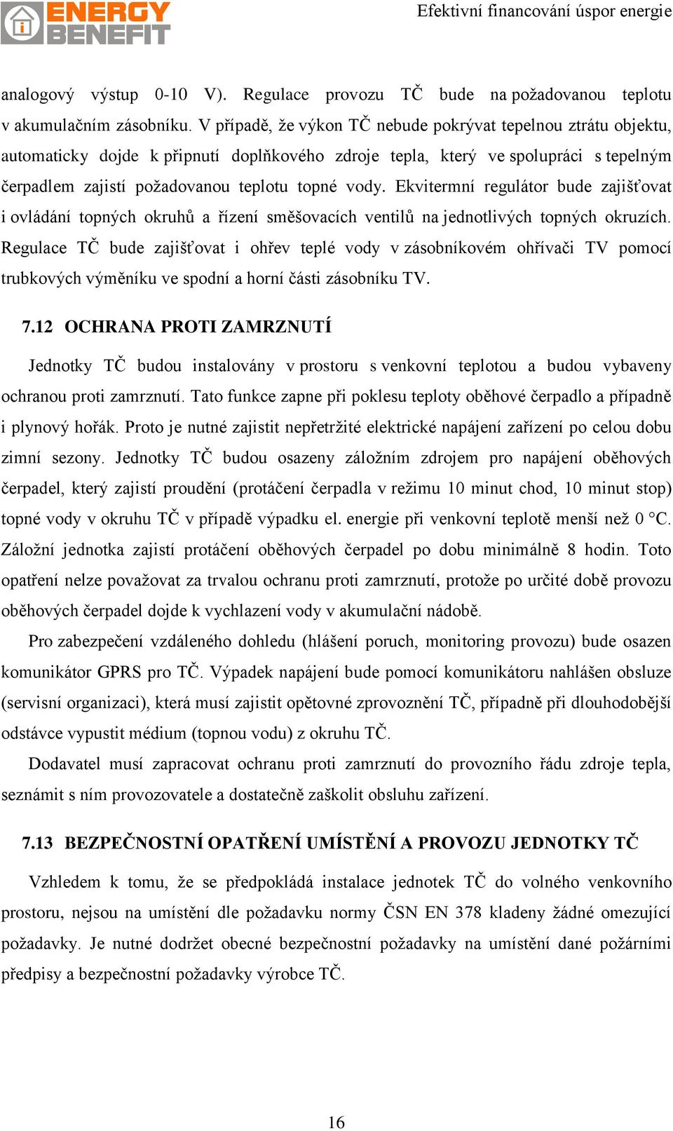 Ekvitermní regulátor bude zajišťovat i ovládání topných okruhů a řízení směšovacích ventilů na jednotlivých topných okruzích.