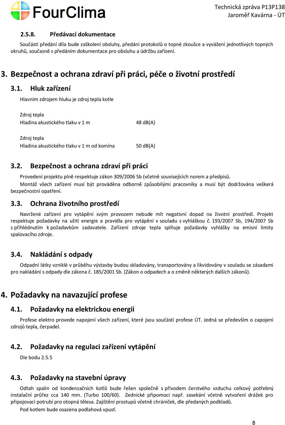 zařízení. 3. Bezpečnost a ochrana zdraví při práci, péče o životní prostředí 3.1.