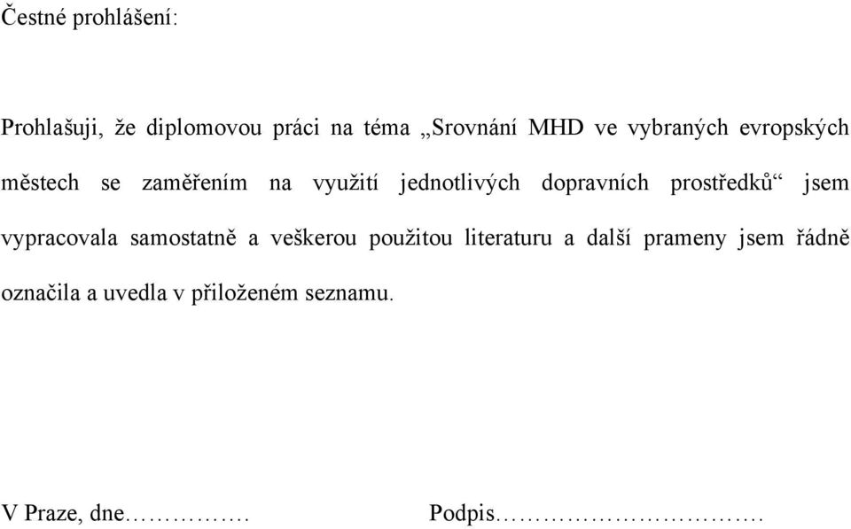 prostředků jsem vypracovala samostatně a veškerou použitou literaturu a další