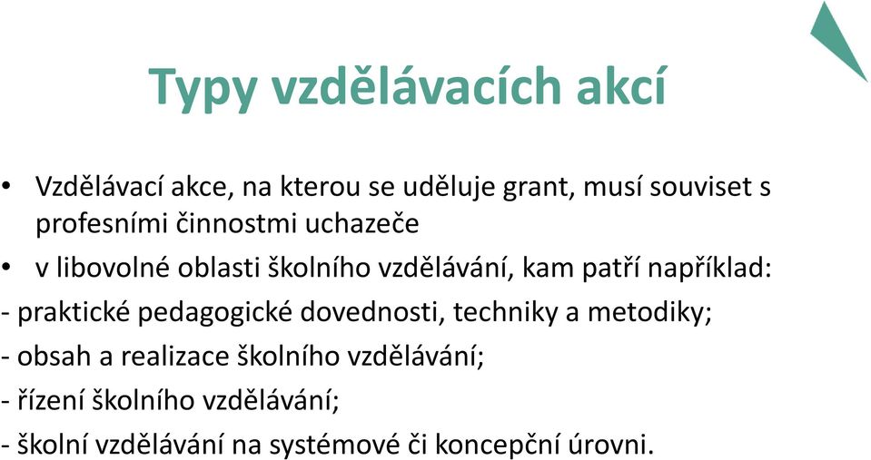 například: - praktické pedagogické dovednosti, techniky a metodiky; - obsah a realizace