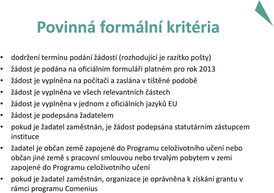 pokud je žadatel zaměstnán, je žádost podepsána statutárním zástupcem instituce žadatel je občan země zapojené do Programu celoživotního učení nebo občan jiné země s