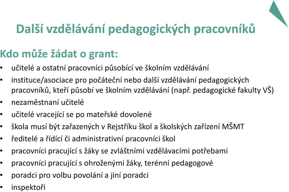 pedagogické fakulty VŠ) nezaměstnaní učitelé učitelé vracející se po mateřské dovolené škola musí být zařazených v Rejstříku škol a školských zařízení MŠMT