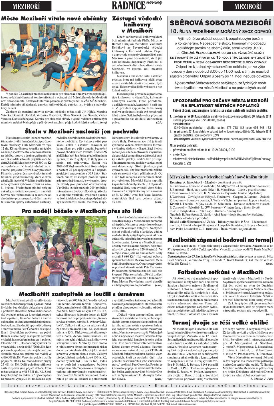 Krátkým kulturním pásmem je přivítaly i děti ze ZŠ a MŠ Meziboří. Každé miminko při zápisu do pamětní knihy obdrželo pamětní list, květinu a malý dárkový balíček.