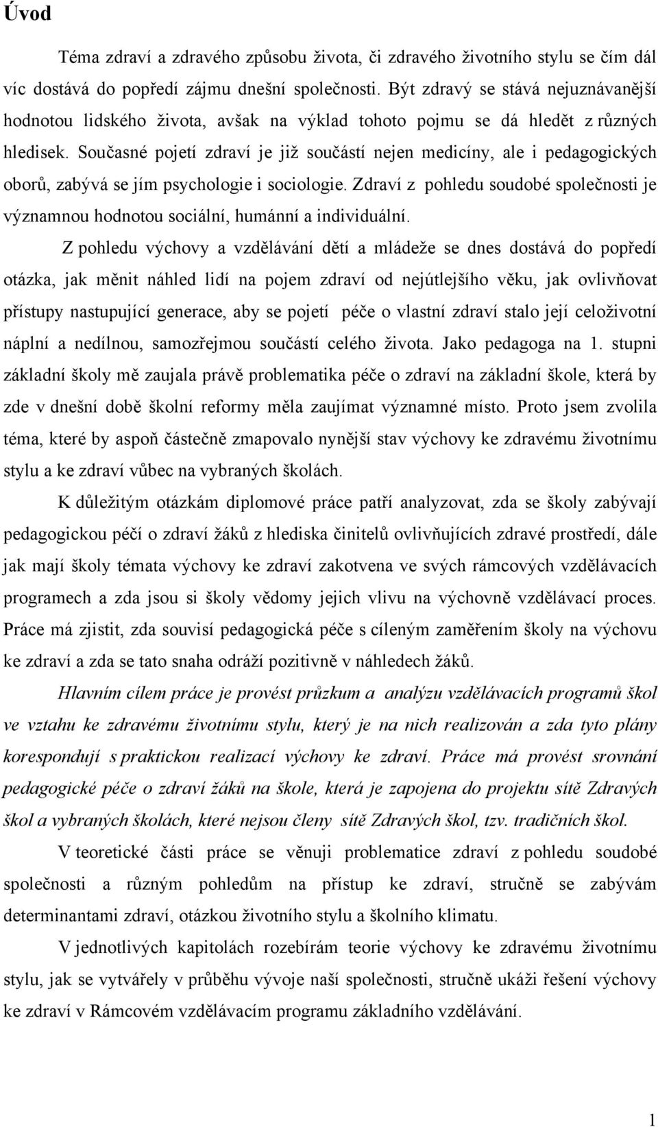 Současné pojetí zdraví je již součástí nejen medicíny, ale i pedagogických oborů, zabývá se jím psychologie i sociologie.