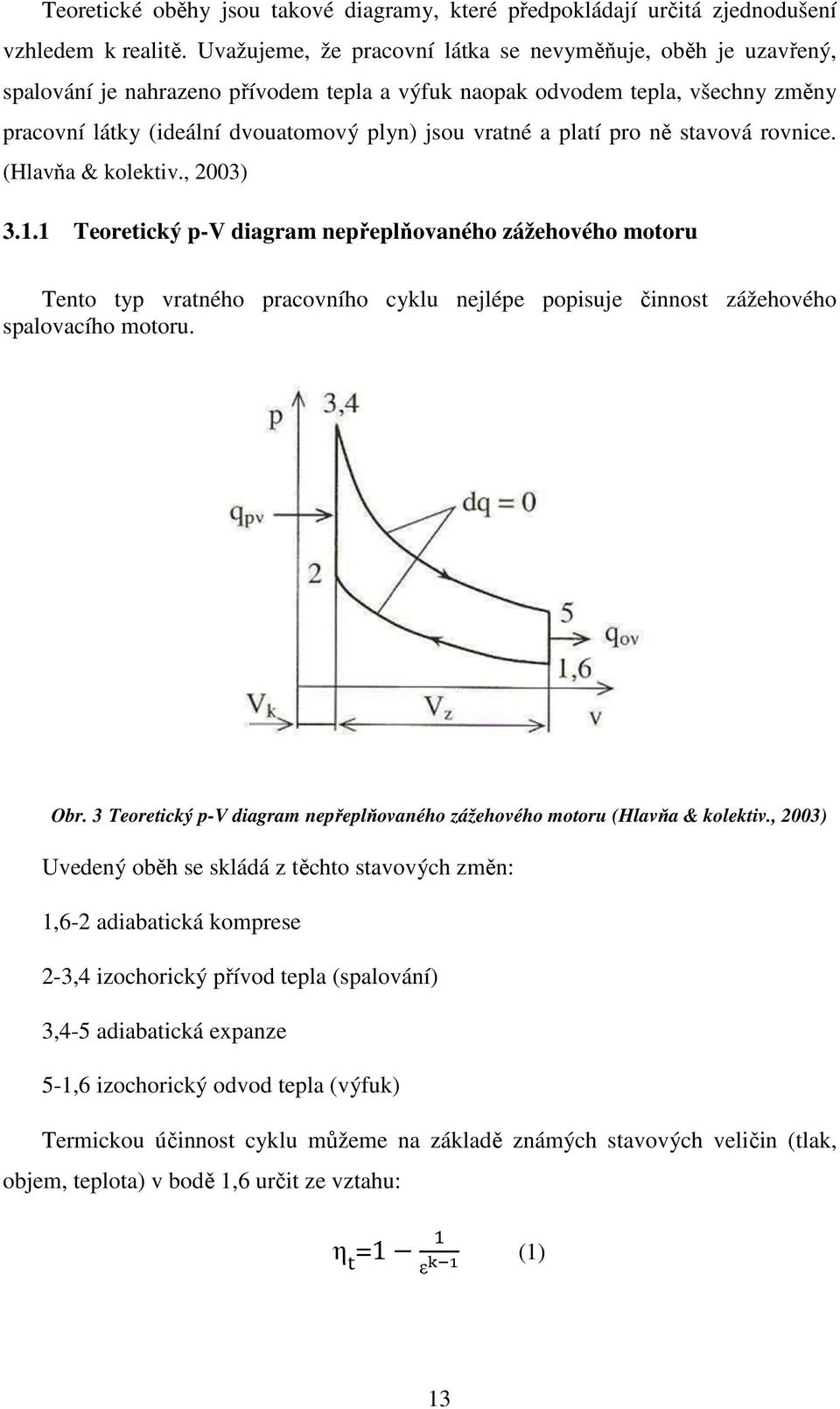 platí pro ně stavová rovnice. (Hlavňa & kolektiv., 2003) 3.1.