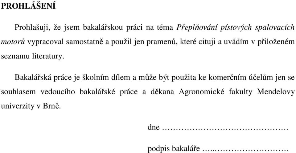 Bakalářská práce je školním dílem a může být použita ke komerčním účelům jen se souhlasem