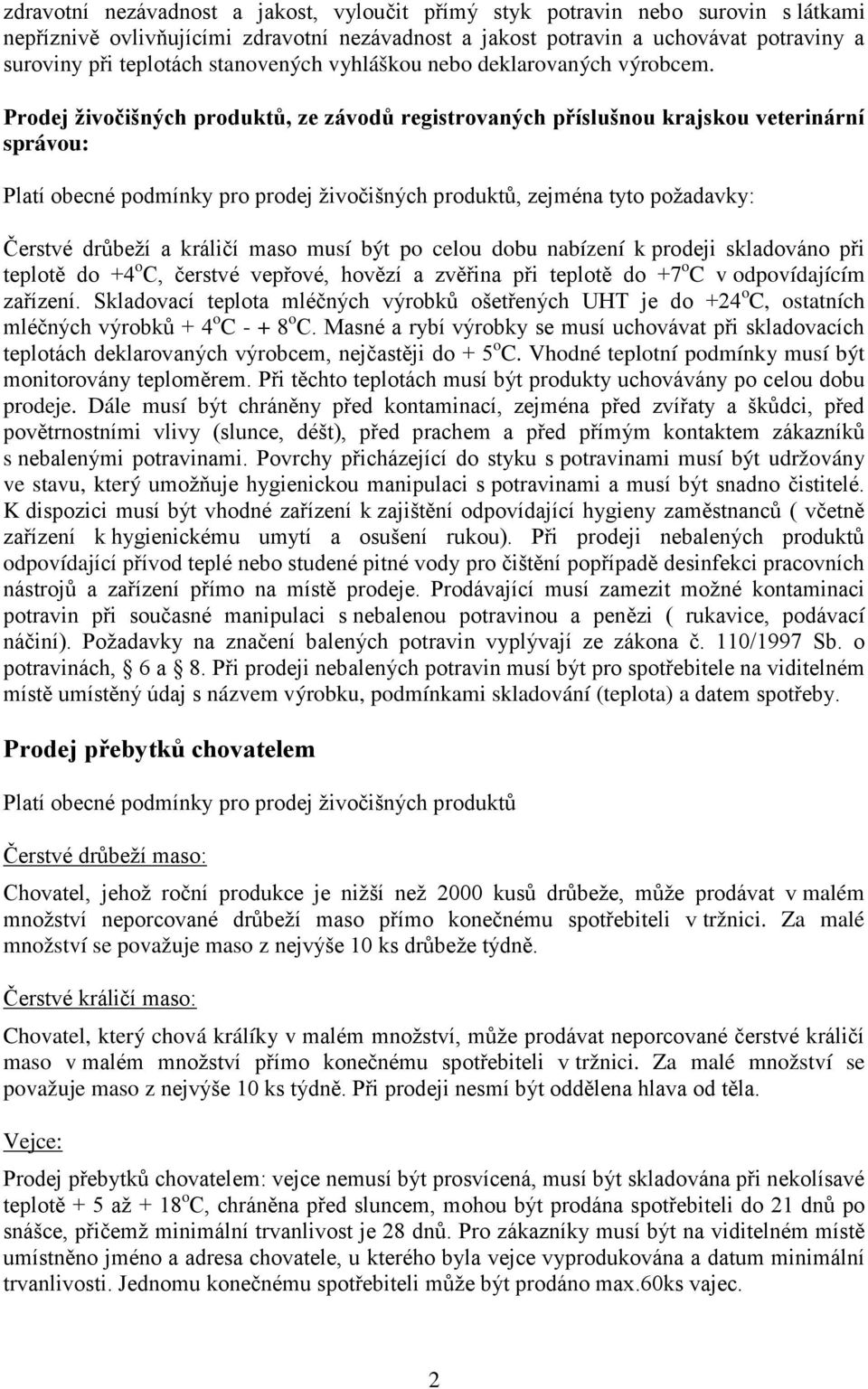 Prdej živčišných prduktů, ze závdů registrvaných příslušnu krajsku veterinární správu: Platí becné pdmínky pr prdej živčišných prduktů, zejména tyt pžadavky: Čerstvé drůbeží a králičí mas musí být p