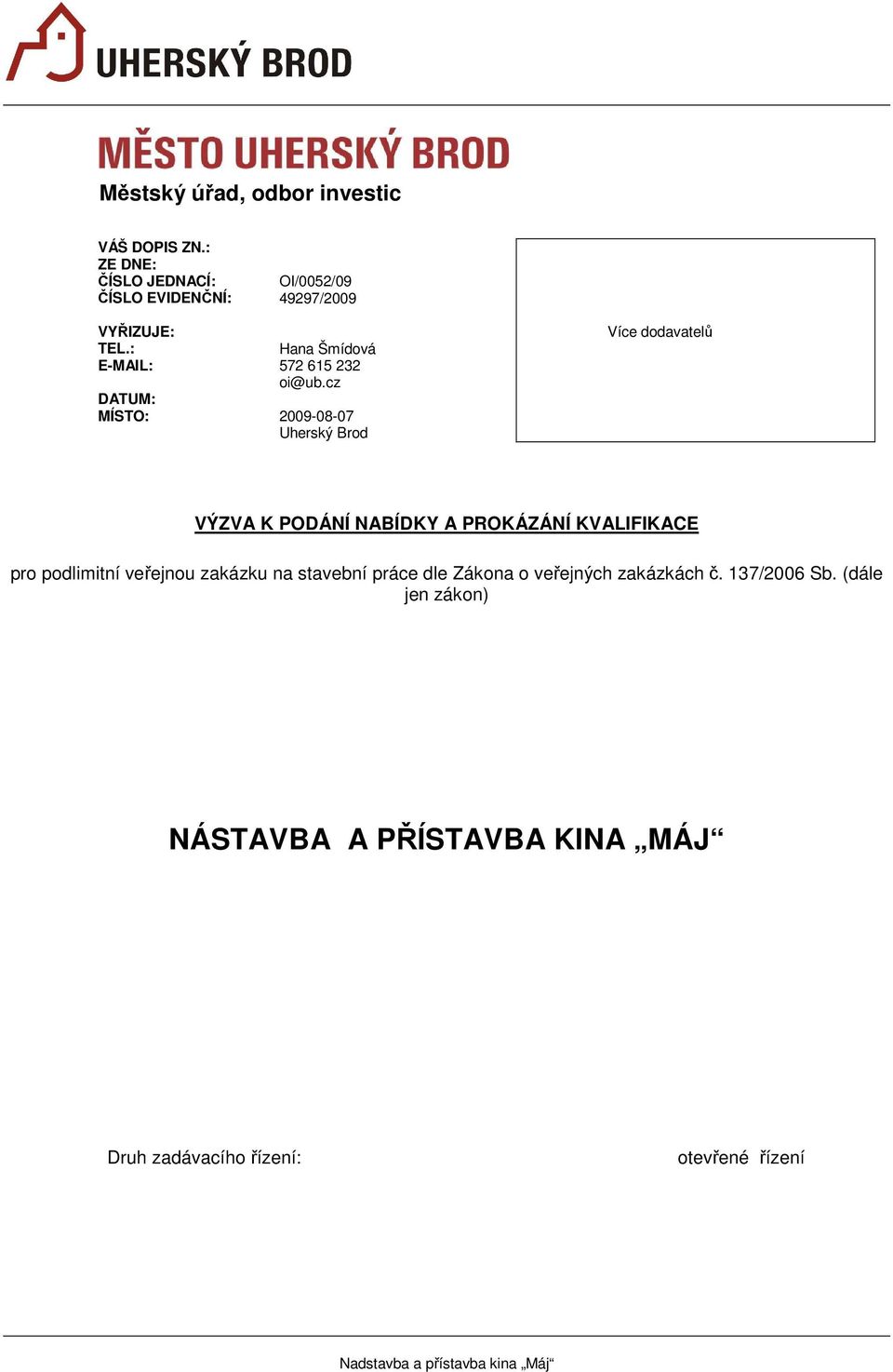 cz 2009-08-07 Uherský Brod Více dodavatelů VÝZVA K PODÁNÍ NABÍDKY A PROKÁZÁNÍ KVALIFIKACE pro podlimitní