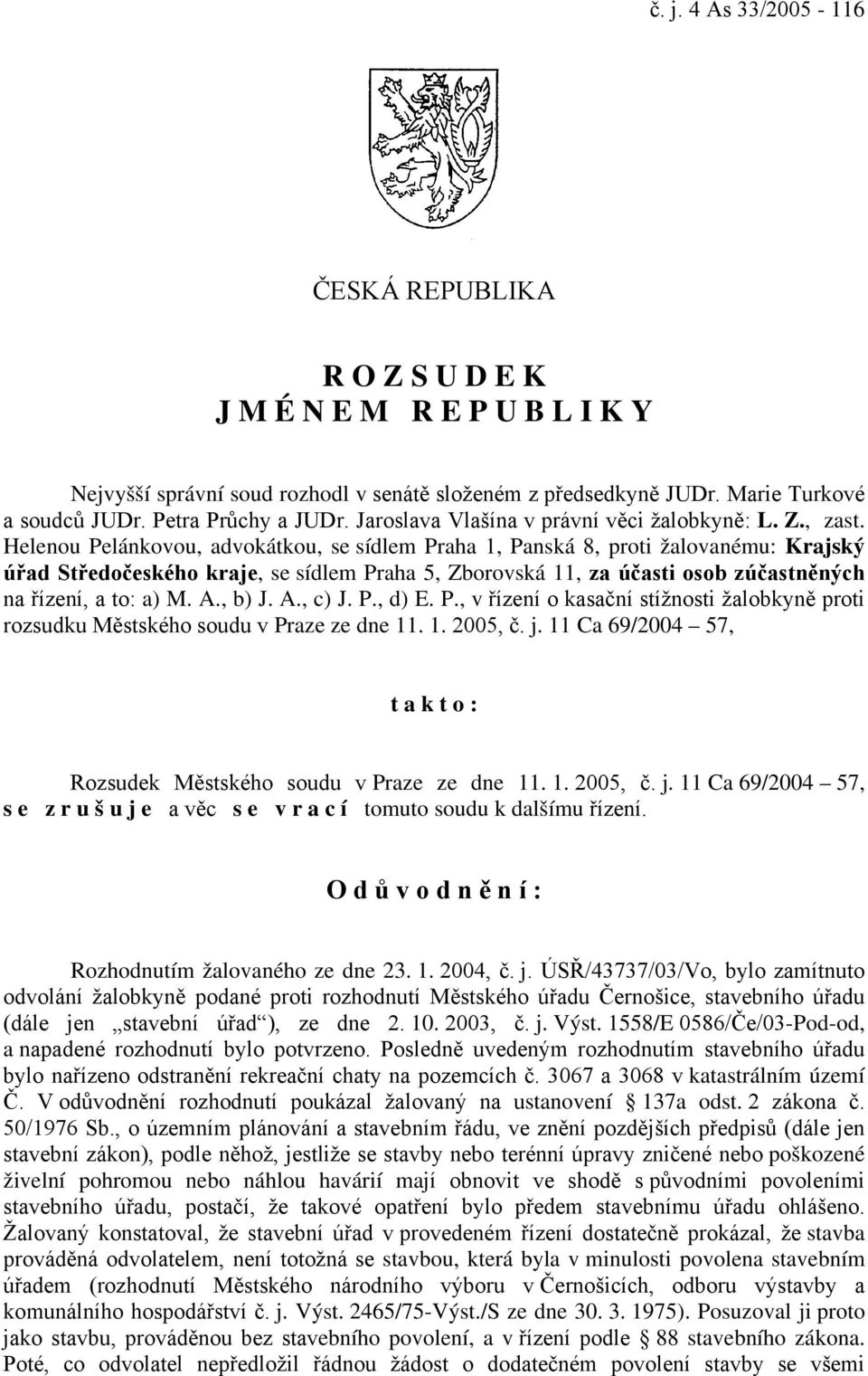 Helenou Pelánkovou, advokátkou, se sídlem Praha 1, Panská 8, proti žalovanému: Krajský úřad Středočeského kraje, se sídlem Praha 5, Zborovská 11, za účasti osob zúčastněných na řízení, a to: a) M. A.