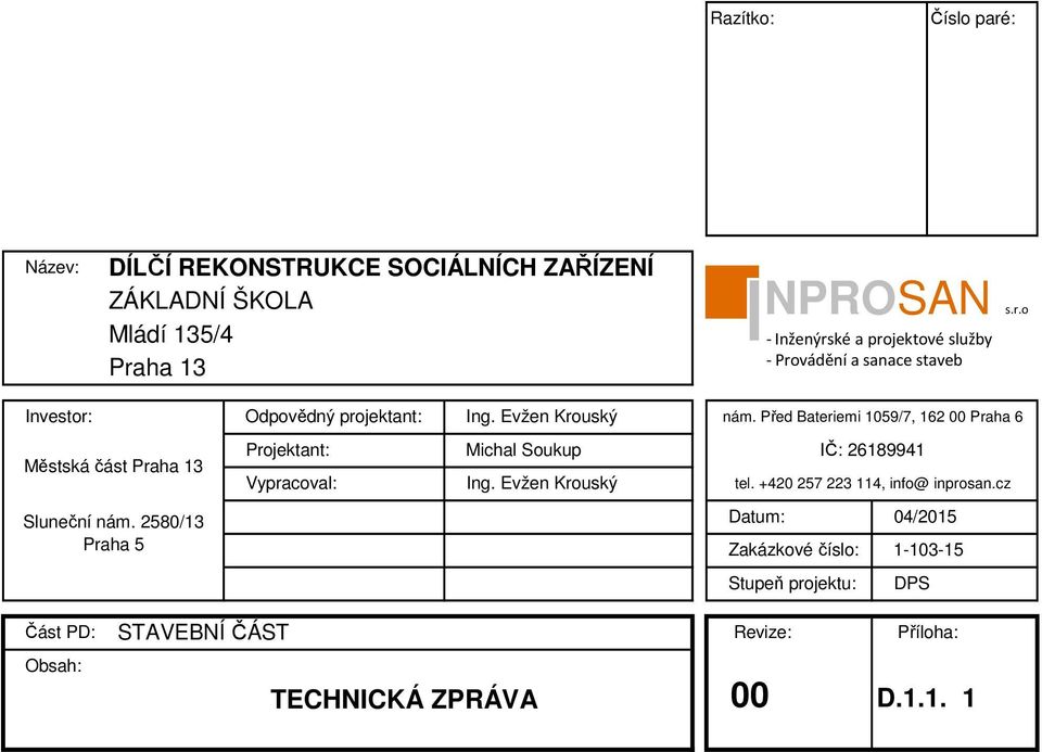 2580/13 Praha 5 Projektant: Michal Soukup IČ: 26189941 Vypracoval: Ing. Evžen Krouský tel. +420 257 223 114, info@ inprosan.