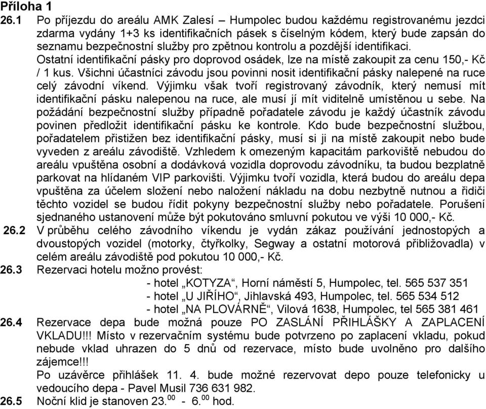 zpětnou kontrolu a pozdější identifikaci. Ostatní identifikační pásky pro doprovod osádek, lze na místě zakoupit za cenu 150,- Kč / 1 kus.