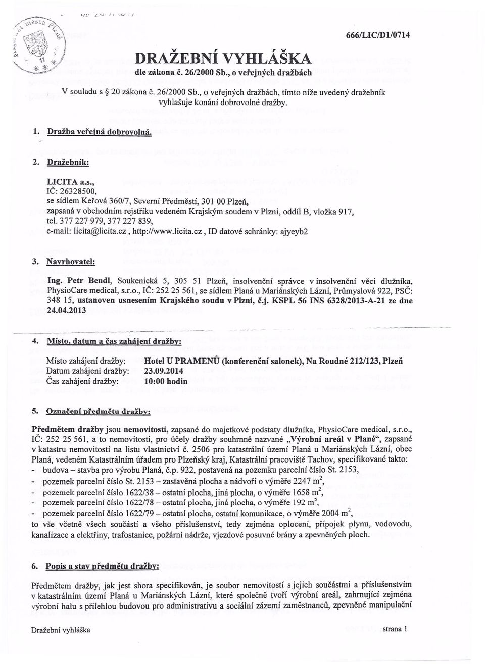 , IČ: 26328500, se sídlem Keřová 360/7, Severní Předměstí, 301 00 Plzeň, zapsaná v obchodním rejstříku vedeném Krajským soudem v Plzni, oddíl B, vložka 917, tel.