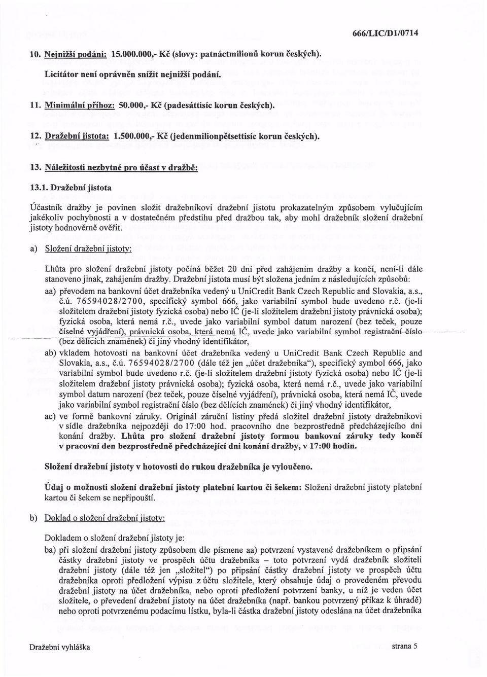. Dražební jistota: 1.