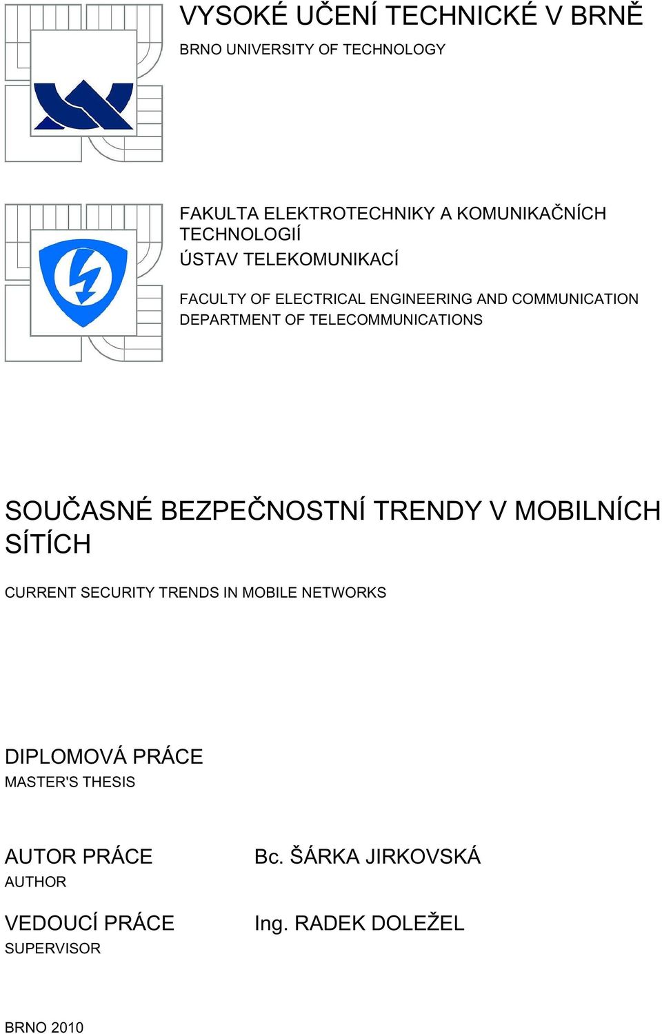 TELECOMMUNICATIONS SOUČASNÉ BEZPEČNOSTNÍ TRENDY V MOBILNÍCH SÍTÍCH CURRENT SECURITY TRENDS IN MOBILE