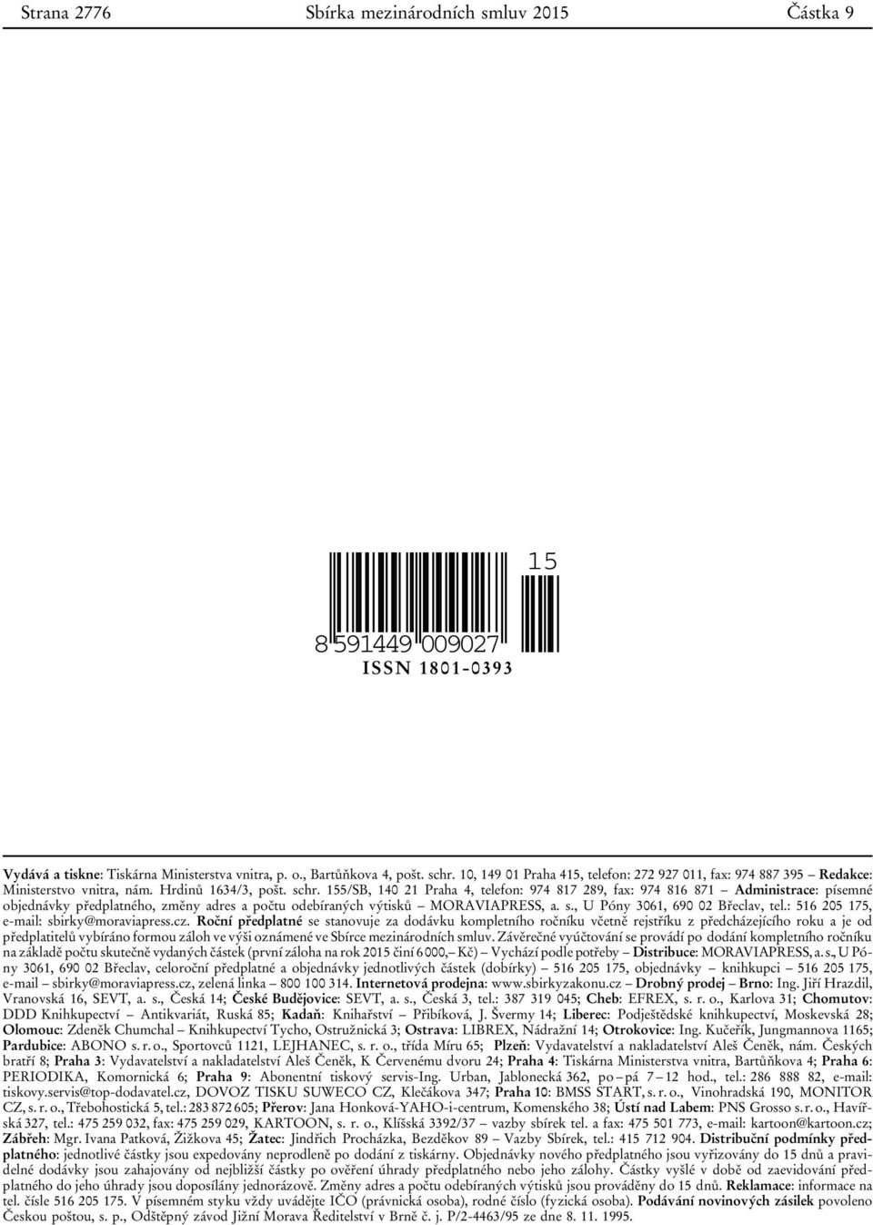 155/SB, 140 21 Praha 4, telefon: 974 817 289, fax: 974 816 871 Administrace: písemné objednávky předplatného, změny adres a počtu odebíraných výtisků MORAVIAPRESS, a. s.