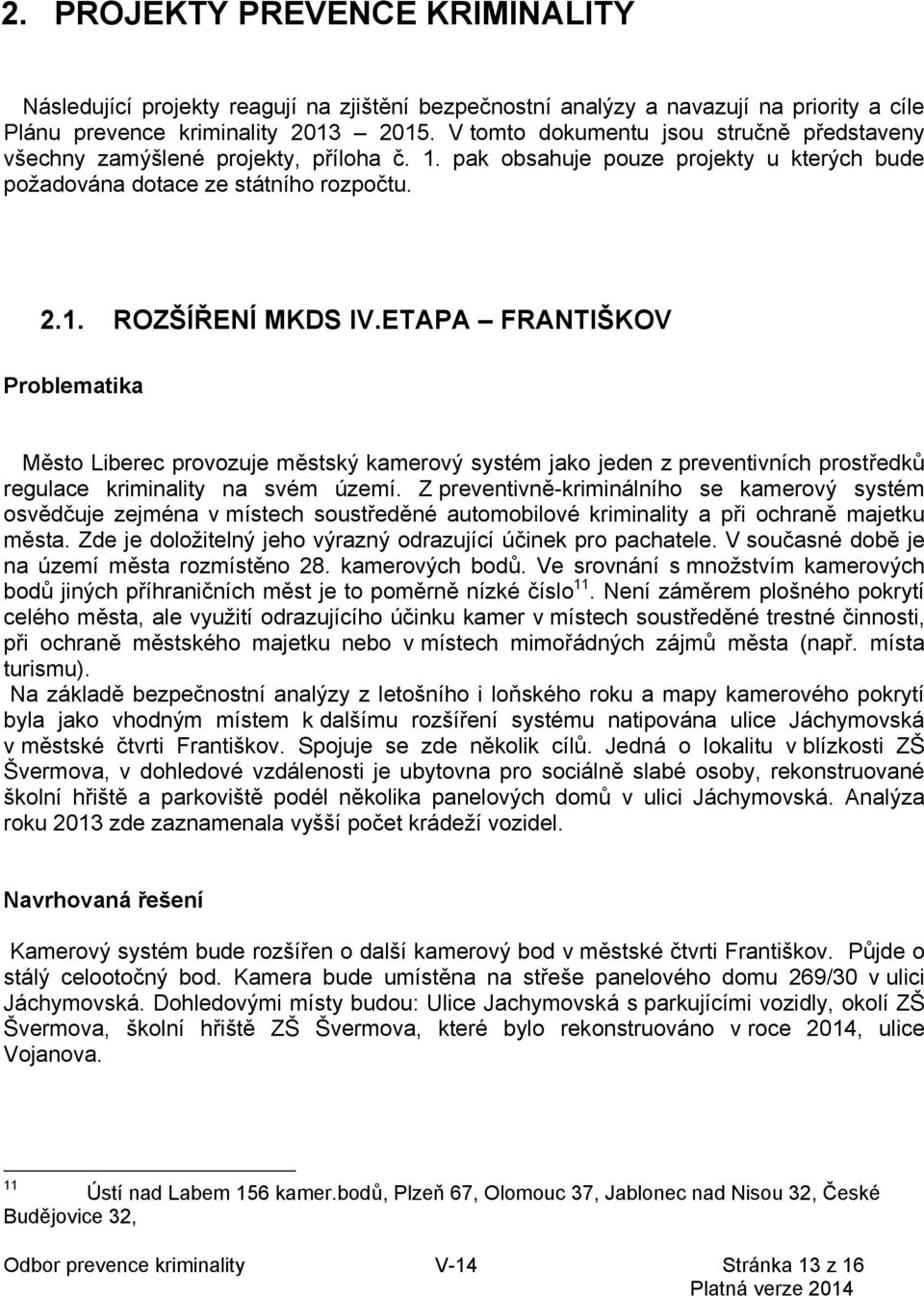 ETAPA FRANTIŠKOV Problematika Město Liberec provozuje městský kamerový systém jako jeden z preventivních prostředků regulace kriminality na svém území.