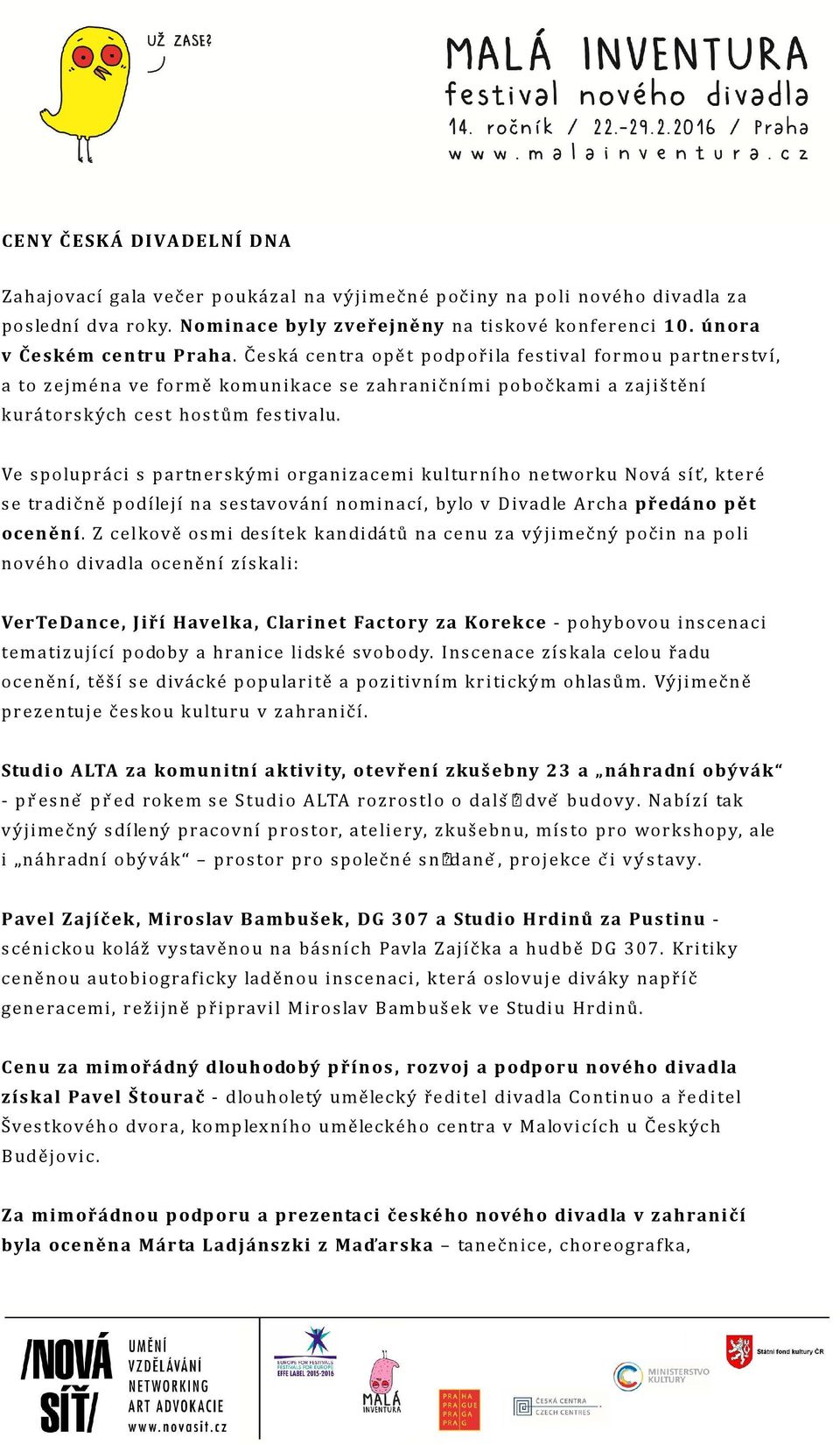 Ve spolupráci s partnerskými organizacemi kulturního networku Nová síť, které se tradičně podílejí na sestavování nominací, bylo v Divadle Archa předáno pět ocenění.