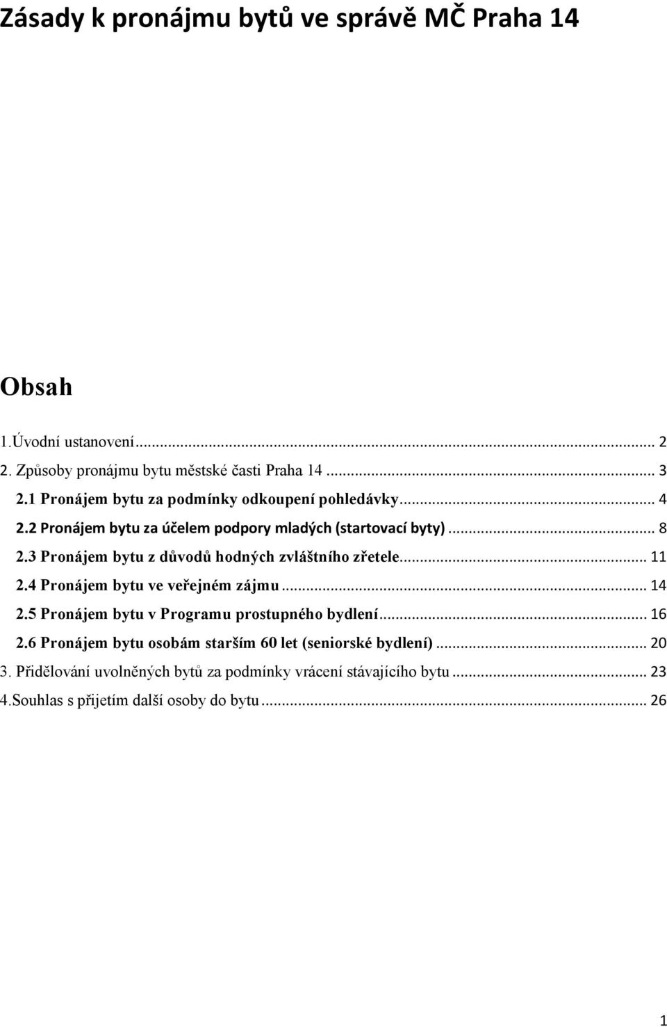 3 Pronájem bytu z důvodů hodných zvláštního zřetele... 11 2.4 Pronájem bytu ve veřejném zájmu... 14 2.5 Pronájem bytu v Programu prostupného bydlení.