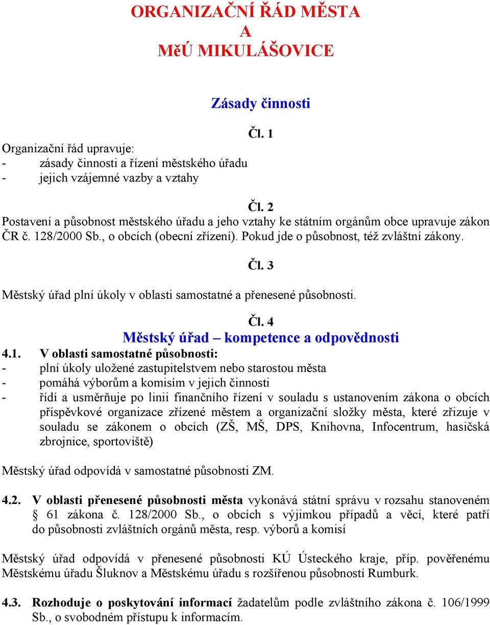 3 Městský úřad plní úkoly v oblasti samostatné a přenesené působnosti. Čl. 4 Městský úřad kompetence a odpovědnosti 4.1.