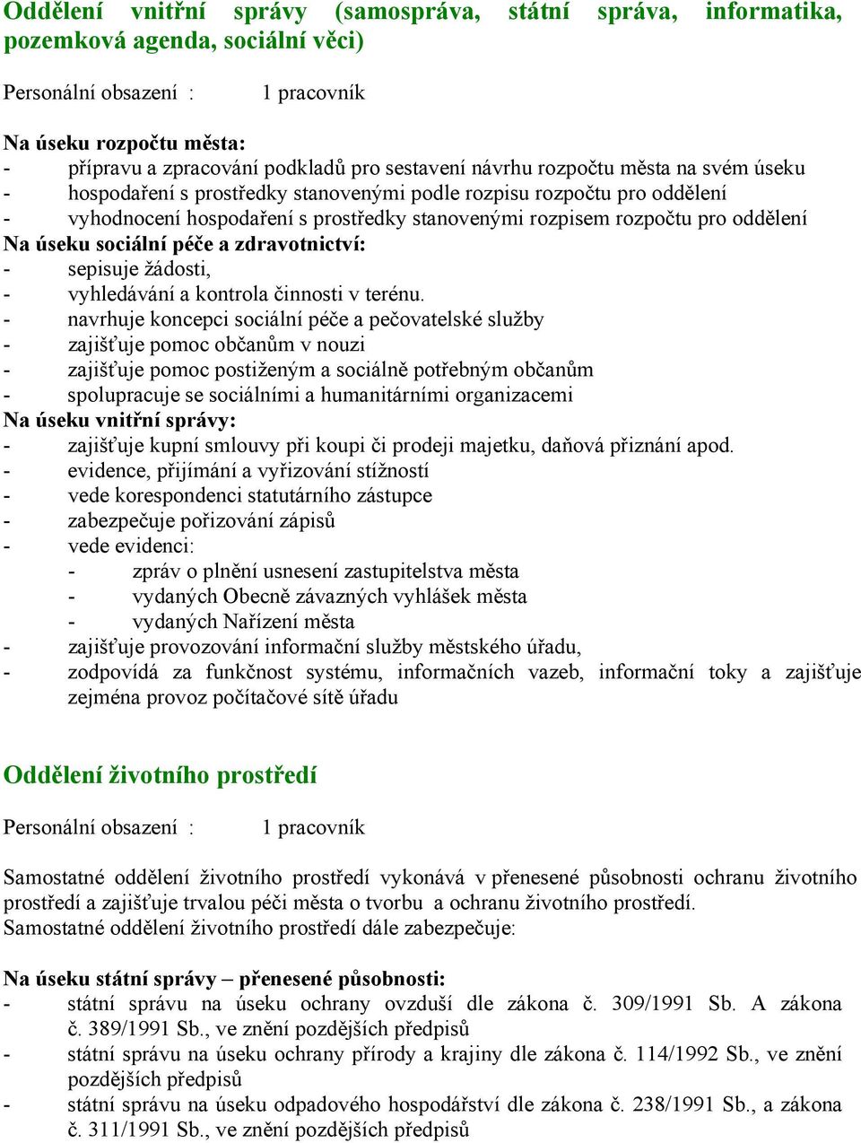 oddělení Na úseku sociální péče a zdravotnictví: - sepisuje žádosti, - vyhledávání a kontrola činnosti v terénu.