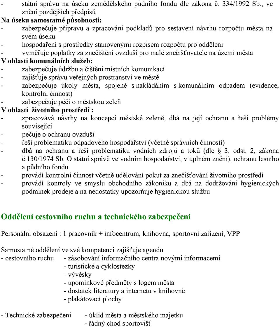 rozpisem rozpočtu pro oddělení - vyměřuje poplatky za znečištění ovzduší pro malé znečišťovatele na území města V oblasti komunálních služeb: - zabezpečuje údržbu a čištění místních komunikací -