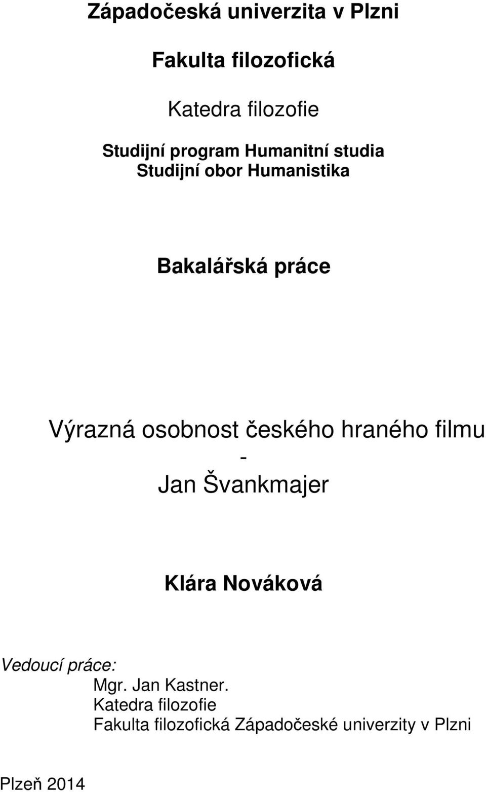 osobnost českého hraného filmu - Jan Švankmajer Klára Nováková Vedoucí práce: Mgr.