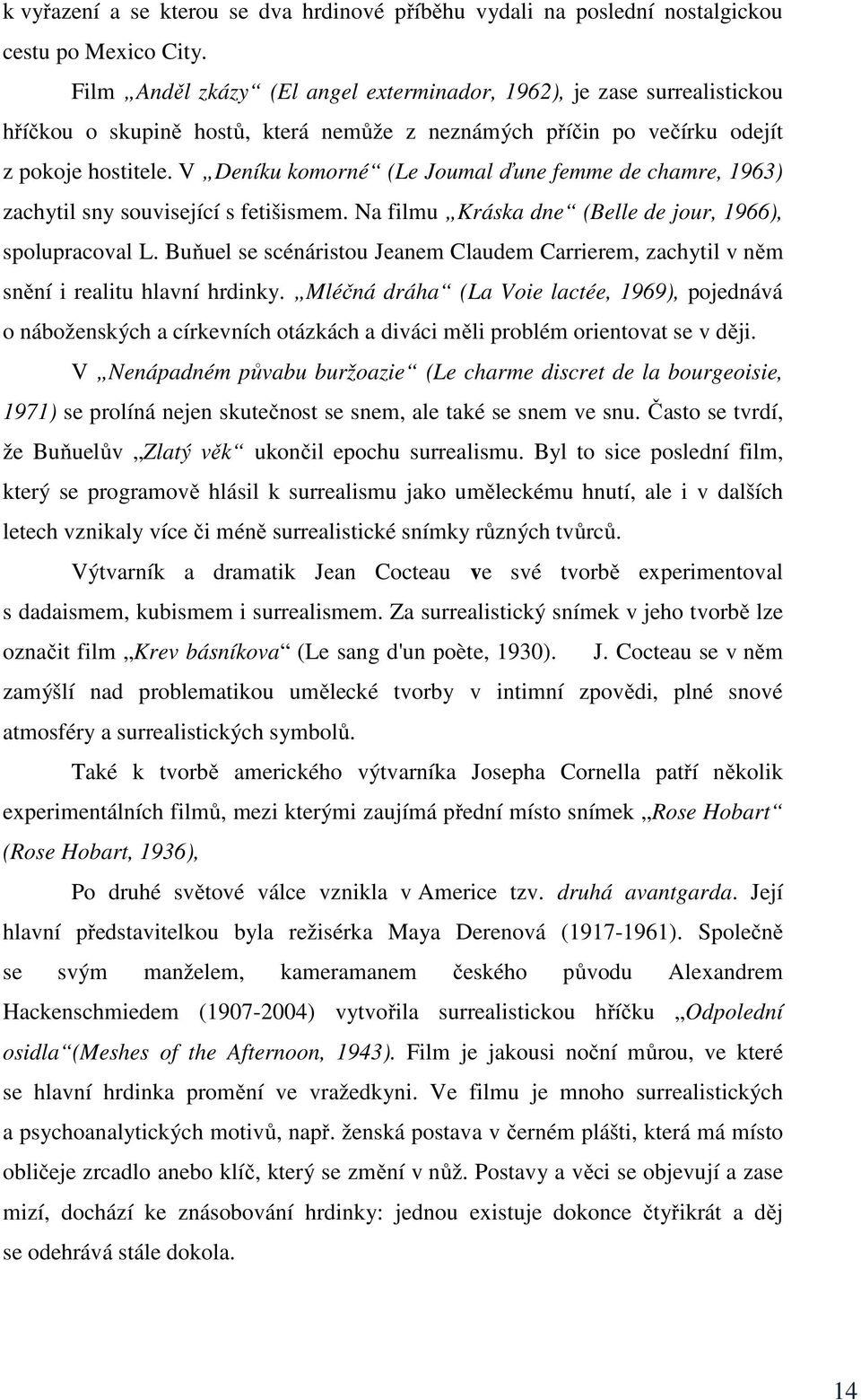 V Deníku komorné (Le Joumal ďune femme de chamre, 1963) zachytil sny související s fetišismem. Na filmu Kráska dne (Belle de jour, 1966), spolupracoval L.
