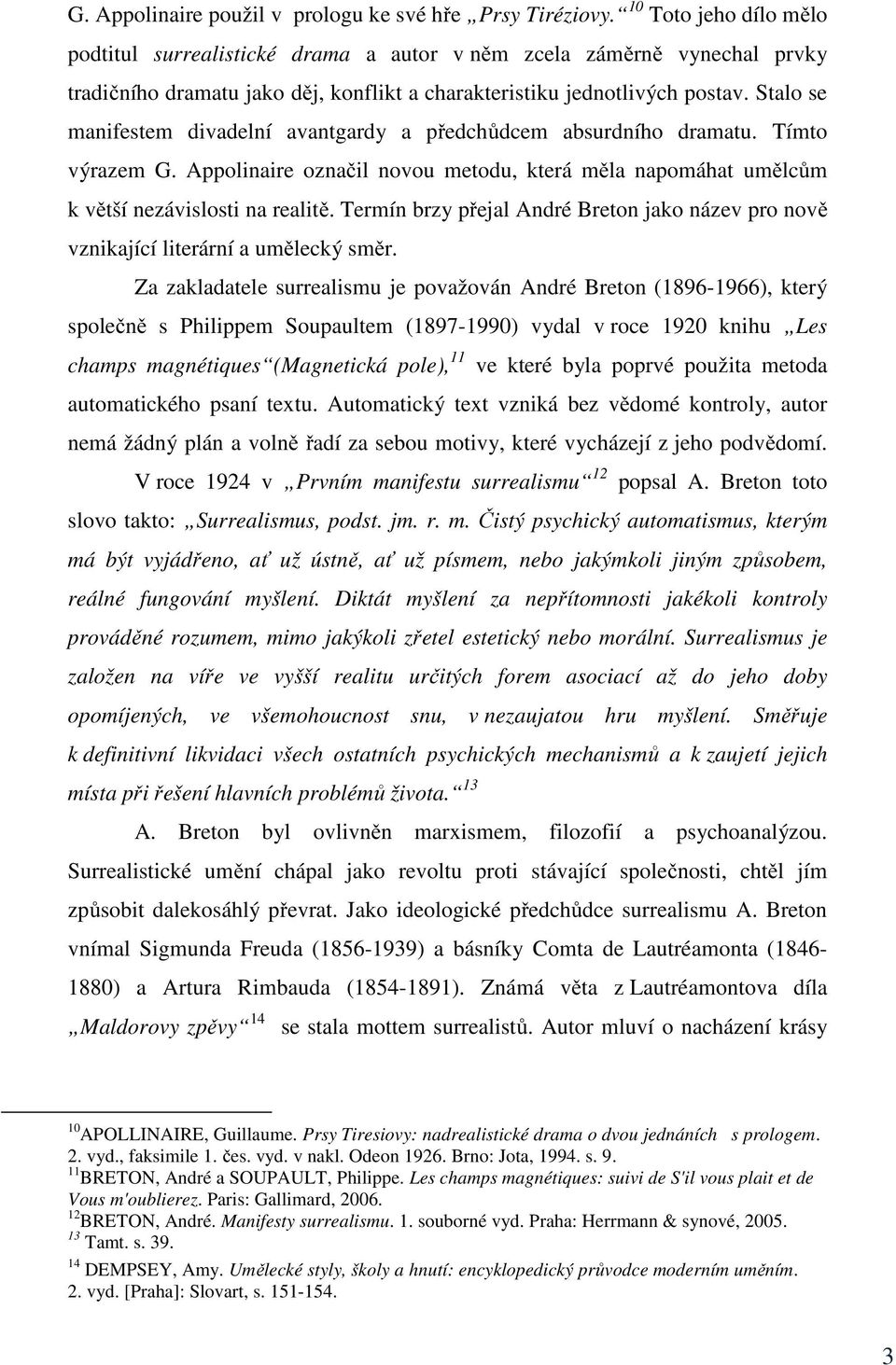 Stalo se manifestem divadelní avantgardy a předchůdcem absurdního dramatu. Tímto výrazem G. Appolinaire označil novou metodu, která měla napomáhat umělcům k větší nezávislosti na realitě.