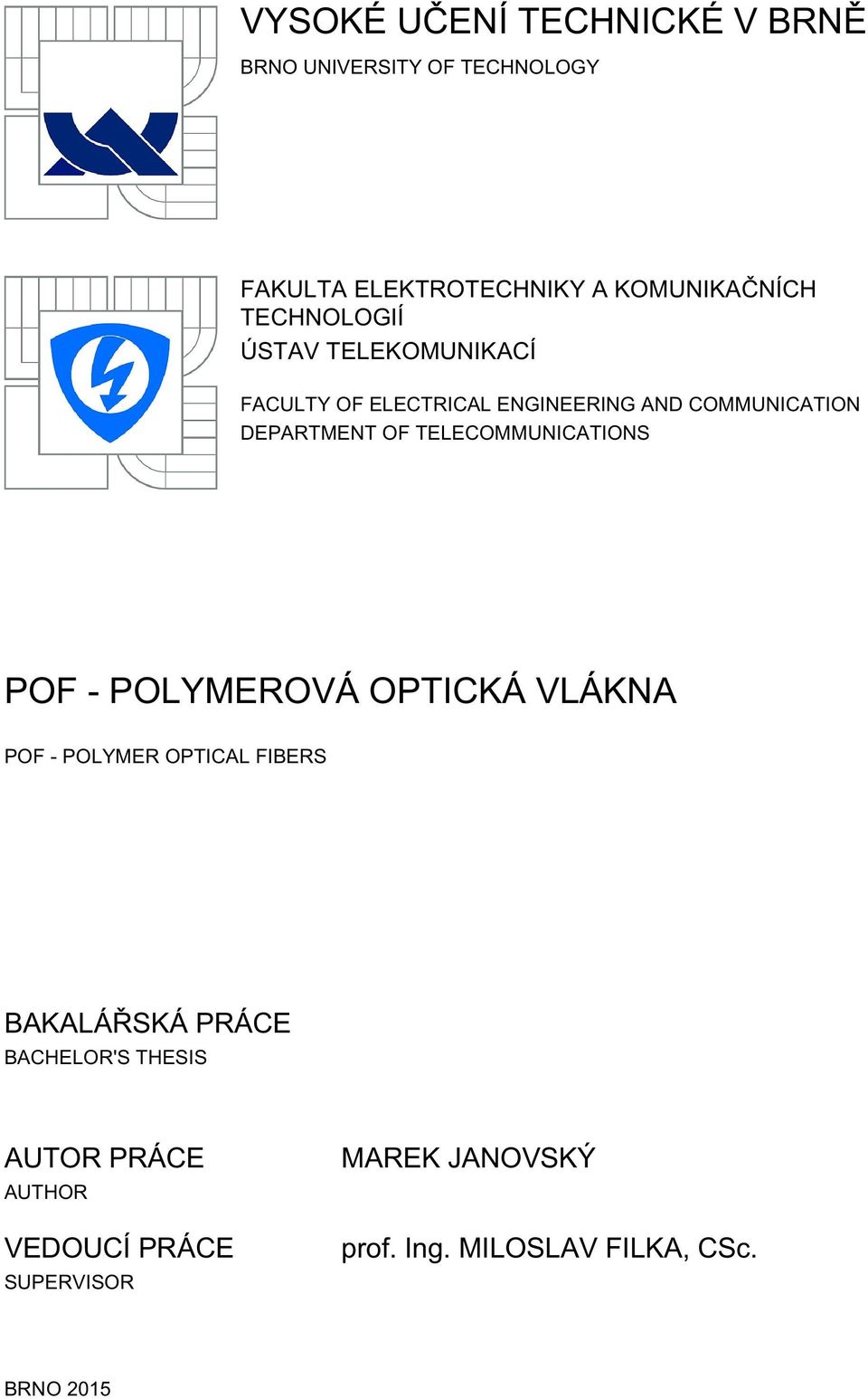 TELECOMMUNICATIONS POF - POLYMEROVÁ OPTICKÁ VLÁKNA POF - POLYMER OPTICAL FIBERS BAKALÁŘSKÁ PRÁCE